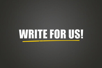Write for Us. A blackboard with white text. Illustration with grunge text style.