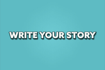 Write Your Story. A Illustration with white text isolated on light green background.