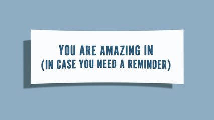 You are amazing (in case you need a reminder). A card isolated on blue background.