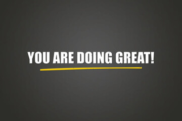 You are doing great. A blackboard with white text. Illustration with grunge text style.