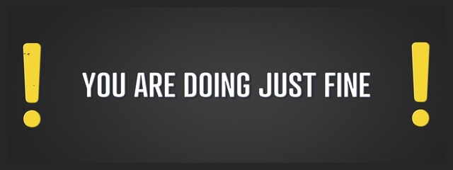 you are doing just fine.. A blackboard with white text. Illustration with grunge text style.