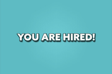 You are hired. A Illustration with white text isolated on light green background.