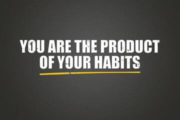 You are the product of your habits.. A blackboard with white text. Illustration with grunge text style.