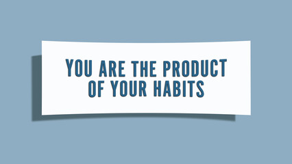 You are the product of your habits.. A card isolated on blue background.