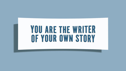 You are the writer of your own story. A card isolated on blue background.