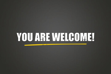 You are Welcome. A blackboard with white text. Illustration with grunge text style.