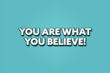 You are what you believe. A Illustration with white text isolated on light green background.