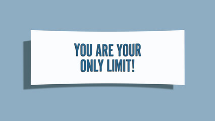 You are your only limit. A card isolated on blue background.