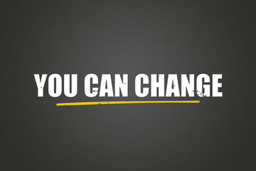 You can change. A blackboard with white text. Illustration with grunge text style.