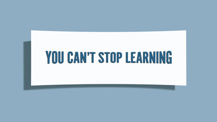 you can’t stop learning. A card isolated on blue background.