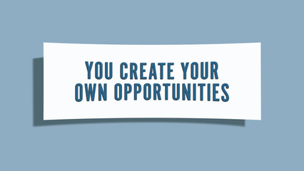 You create your own opportunities. A card isolated on blue background.