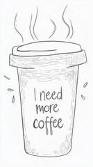 Minimalist Hand-drawn coffee cup illustration with the slogan "I need more coffee".
