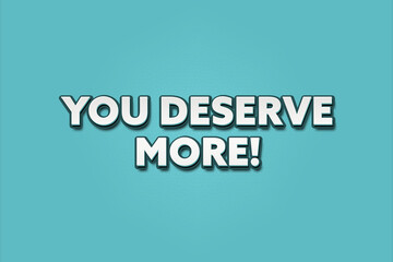Fototapeta premium You deserve more. A Illustration with white text isolated on light green background.