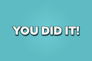 You did it. A Illustration with white text isolated on light green background.