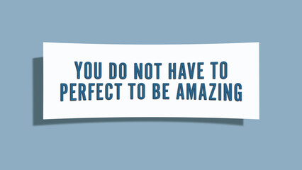 You do not have to perfect to be amazing. A card isolated on blue background.