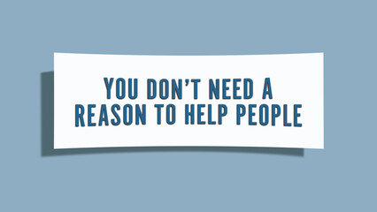 You don’t need a reason to help people. A card isolated on blue background.