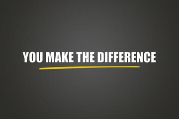 You make the difference.. A blackboard with white text. Illustration with grunge text style.