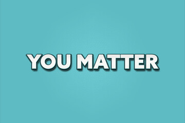 You matter. A Illustration with white text isolated on light green background.