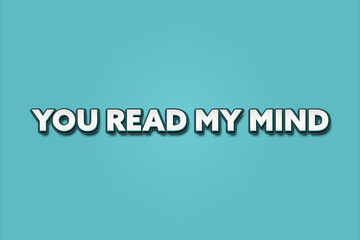 Fototapeta premium You read my mind. A Illustration with white text isolated on light green background.