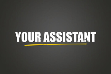 Your Assistant.. A blackboard with white text. Illustration with grunge text style.