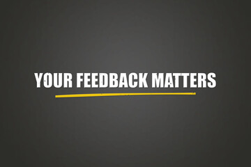 Your Feedback Matters. A blackboard with white text. Illustration with grunge text style.