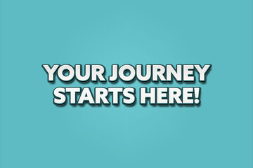 Your journey starts here. A Illustration with white text isolated on light green background.