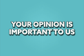 Your opinion is important to us. A Illustration with white text isolated on light green background.