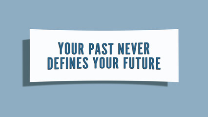 Your past never defines your future. A card isolated on blue background.