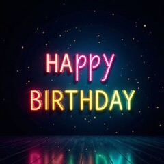 Neon signboard glowing with "happy birthday" message against dark background, event, celebration, party
