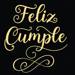 Feliz Cumple  or Feliz Cumplea&ntilde;os spanish Happy Birthday party gold hand lettering calligraphy Felicidades black and white vector illustration art for t shirt, poster, banner, and print graphic design