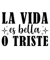 La Vida es Bella o Triste INSPIRATIONAL SVG Tshirt Front Designs