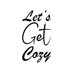 let's get cozy black letter quote