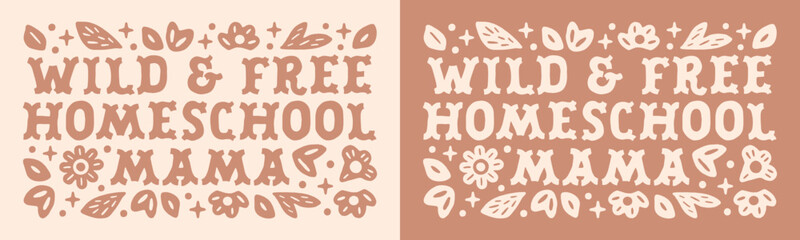Homeschool mom mama wild and free homeschooling montessori funny quotes mothers day floral card shirt design. Retro vintage boho cottagecore homestead life plants aesthetic decor print sticker poster.