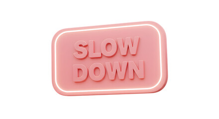Slow Down Pink Sign with Neon Glow for Relaxation Reminder