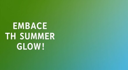 Fototapeta premium Embrace the summer glow quote on green to blue gradient background
