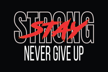 Obraz premium Stay Strong Never Give Up - Motivational T-Shirt Design