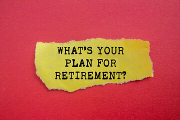 What’s your plan for retirement message written on ripped torn yellow paper on red background. Conceptual what’s your plan for retirement symbol. Copy space.