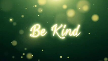 Steady dolly in video, soft, diffused light, elegant white script spells "be kind" floating, deep forest green background, illuminated text glows softly, gentle light particles float upwards