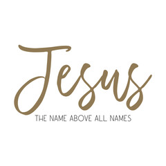 Jesus The Name Above All Names Christian quote vector illustration