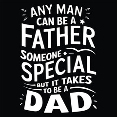 IT TAKE TO BE A DAD graphic design for dad lovers