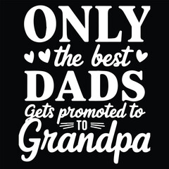 ONLY THE BEST DADS graphic design for dad lovers