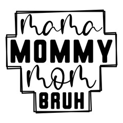 Mama Mommy Mom Bruh