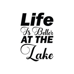 life is better at the lake black letter quote