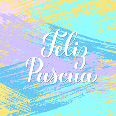 Happy Easter calligraphy hand lettering in Spanish language on colorful brush stroke background. Easter celebration typography poster. Vector template for greeting card, banner, etc.