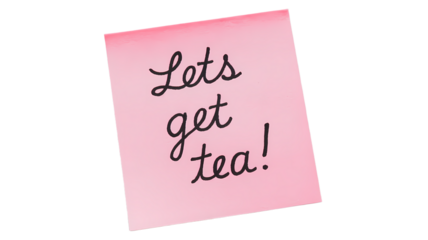 Lets get Tea message written on pink sticky note posted on transparent background