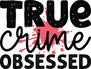 true crime svg t-shirt file, True Crime svg, True Crime SVG, Crime Show SVG bundle, Murder Shows svg, Serial Killer svg, Funny Crime Svg, True crime and wine svg, True Crime Bundle, Mystery png,