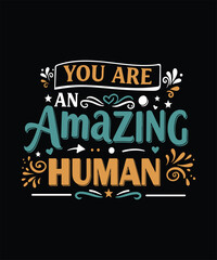 Fototapeta premium YOU ARE an AMAZING Human t shirt design
