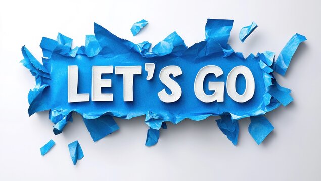 Ripped blue paper reveals "Let's Go" message.