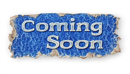 Torn blue paper with "Coming Soon" text.