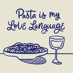 Doodle illustration of a plate with spaghetti and a glass of wine. Handlettering design: pasta is my love language. Design for menu, flyer, card, poster, wall art.